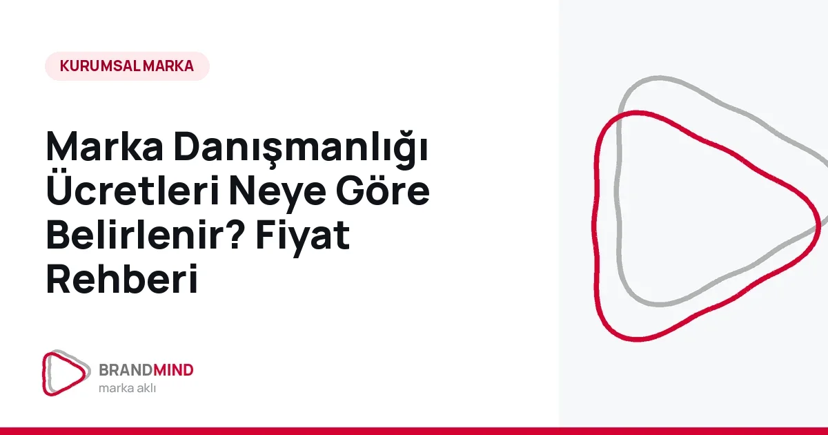 Marka Danışmanlığı Ücretleri Neye Göre Belirlenir? Fiyat Rehberi